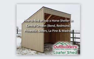 How to find or buy a Horse Shelter in Central Oregon (Bend, Redmond, Prineville, Sisters, La Pine & Madras)