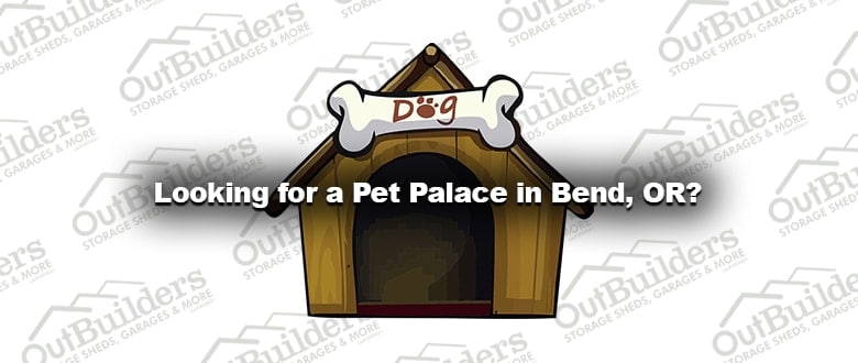 Looking for a Pet Palace in Bend, OR?