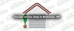 Garage versus shop in Redmond, OR