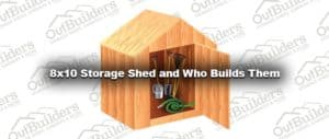 8x10 Storage Shed and Who Builds Them