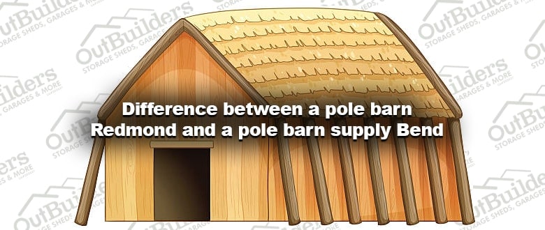 Difference between a pole barn Redmond and a pole barn supply Bend