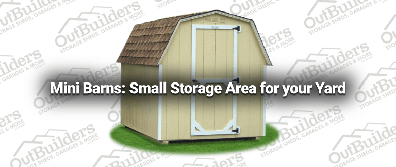 Mini Barns: Small Storage Area for your Yard
