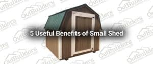 5 Useful Benefits of Small Shed