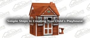 Simple Steps In Creating Your Child’s Playhouse