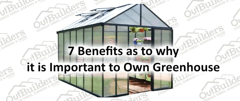 7 Benefits As to why It is Important To Own Greenhouse
