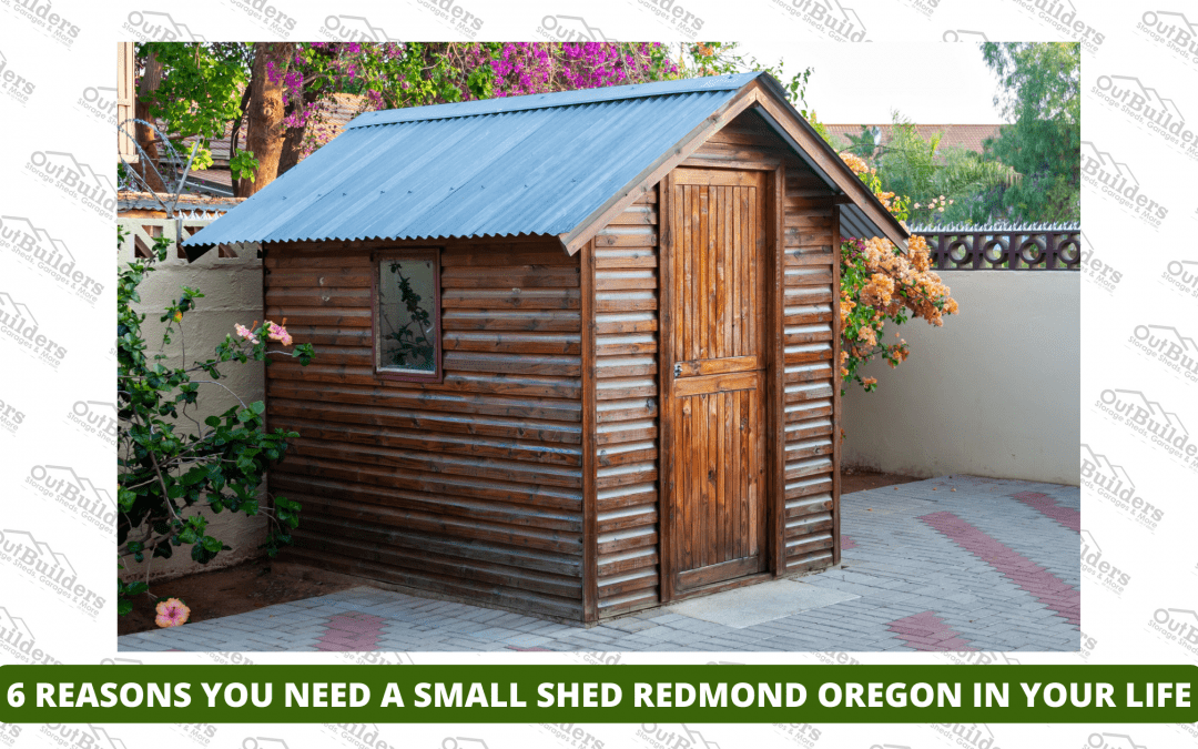 8 Reasons You Need a Small Shed Redmond Oregon In Your Life