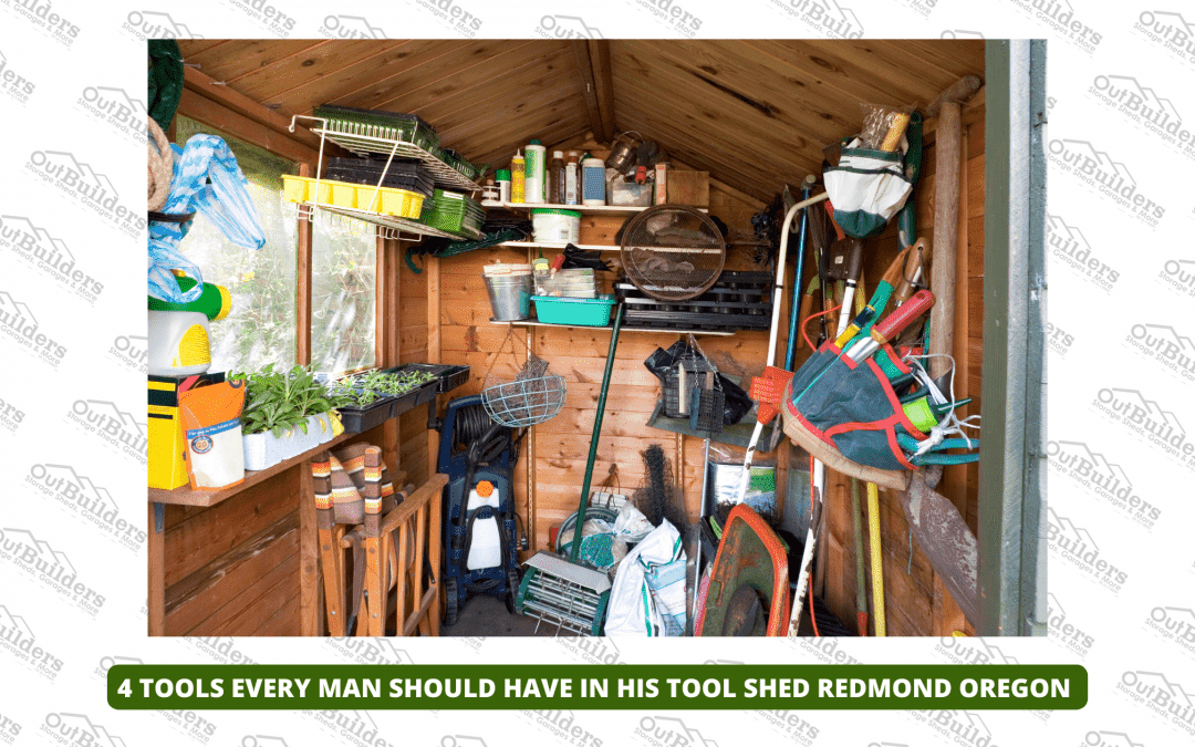 4 Tools Every Man Should Have In His Tool Shed Redmond Oregon
