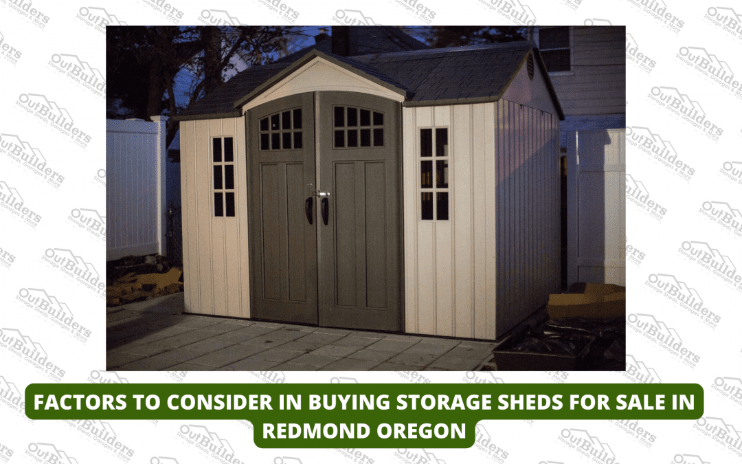 Factors To Consider In Buying Storage Sheds For Sale In Redmond Oregon