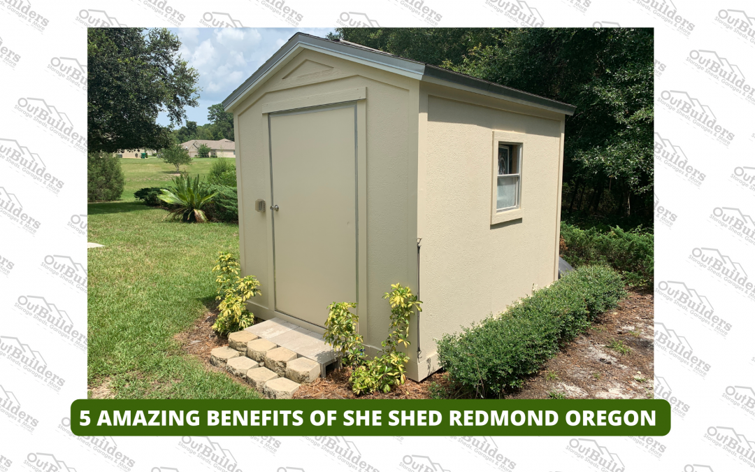5 Amazing Benefits of She Shed Redmond Oregon
