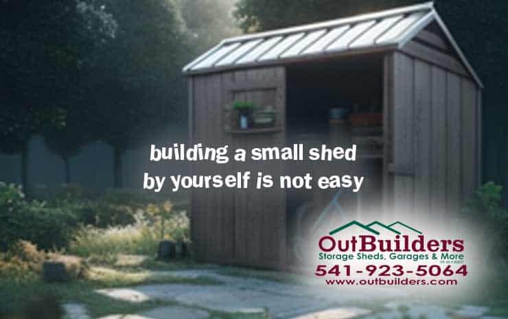 Building A Small Shed By Yourself Is Not Easy