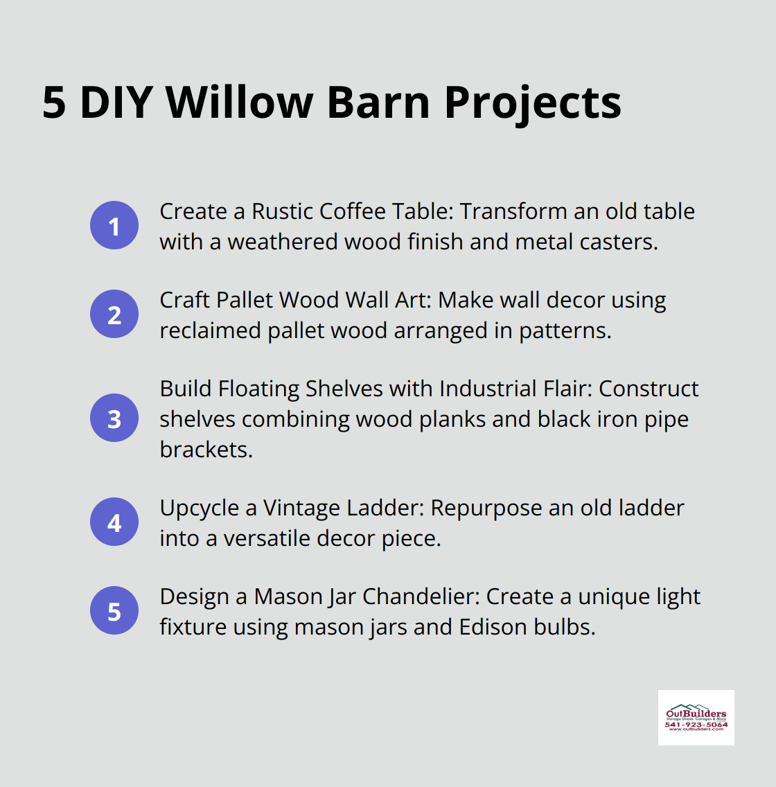 Ordered list of five DIY Willow Barn projects: Create a Rustic Coffee Table, Craft Pallet Wood Wall Art, Build Floating Shelves with Industrial Flair, Upcycle a Vintage Ladder, and Design a Mason Jar Chandelier. - willow barn designs